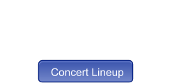 Concert Lineup Looking for more? Click below for the concert lineup  Concert Lineup